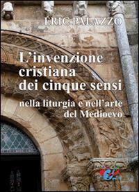 L' invenzione cristiana dei cinque sensi nella liturgia e nell'arte del Medioevo. Nuova ediz. - Eric Palazzo - Libro Editrice Domenicana Italiana 2017 | Libraccio.it