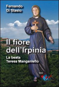 Il fiore dell'Irpinia. La beata Teresa Manganiello - Fernando Di Stasio - Libro Editrice Domenicana Italiana 2016 | Libraccio.it