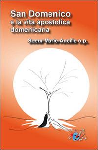 San Domenico e la vita apostolica domenicana - Marie-Ancille (suor) - Libro Editrice Domenicana Italiana 2016 | Libraccio.it