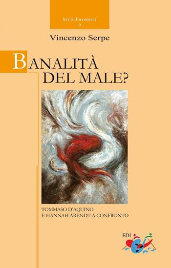 Banalità del male? Tommaso d'Aquino e Hannah Arendt a confronto. Nuova ediz. - Vincenzo Serpe - Libro Editrice Domenicana Italiana 2017, Studi filosofici | Libraccio.it