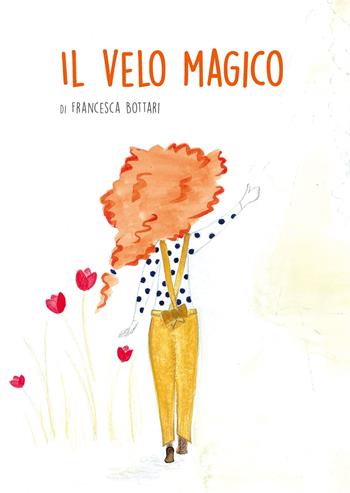 Il velo magico - Francesca Bottari - Libro Grafica EFFE 2 2020 | Libraccio.it