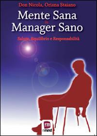 Mente sana in manager sano. Salute, equilibrio e responsabilità - Don Nicola, Oriana Staiano - Libro In Mind 2013, Solutions | Libraccio.it