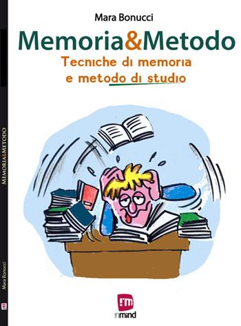 Memoria & metodo. Tecniche di memoria e metodo di studio - Mara Bonucci - Libro In Mind 2015 | Libraccio.it