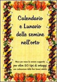 Calendario e lunario delle semine nell'orto. Mese per mese le semine suggerite per oltre 50 tipi di ortaggi, con l'indicazione delle fasi lunari adatte - Bruno Del Medico - Libro Coltivare l'Orto 2013 | Libraccio.it