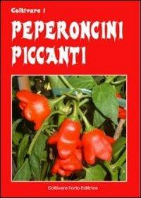 Coltivare i peperoncini piccanti. Dagli innoqui Bell e Poblano agli infernali Fatali, Habanero, Bhut Jolokia e Trinidada Scorpion Moruga - Bruno Del Medico - Libro Coltivare l'Orto 2013 | Libraccio.it