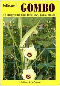 Coltivare il gombo. Un ortaggio dai molti nomi: Okri, Bamia, Quiabo - Bruno Del Medico - Libro Coltivare l'Orto 2013, Homo Faber | Libraccio.it