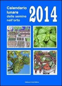 Calendario lunare delle semine nell'orto 2014 - Bruno Del Medico - Libro Coltivare l'Orto 2013 | Libraccio.it