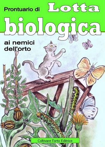Prontuario di lotta biologica contro i nemici dell'orto e del giardino - Bruno Del Medico - Libro Coltivare l'Orto 2016 | Libraccio.it