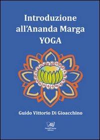 Introduzione all'Ananda Marga Yoga - Guido V. Di Gioacchino - Libro Il Sole d'Oriente 2013 | Libraccio.it