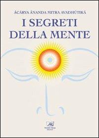 I segreti della mente - Avadhutika Ananda Mitra - Libro Il Sole d'Oriente 2013 | Libraccio.it