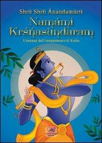 Namámi Krisnasundaram. L'essenza dell'insegnamento di Krisnasunbdaram - Shrii Ánandamúrti - Libro Il Sole d'Oriente 2013 | Libraccio.it