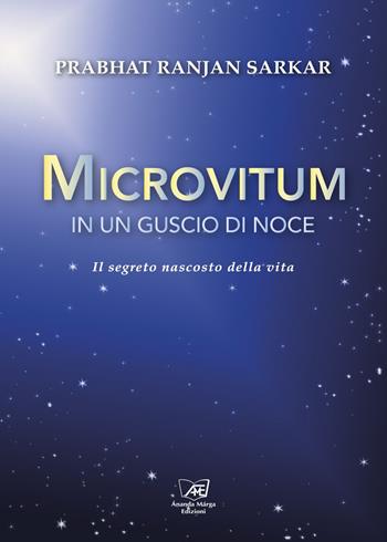 Microvitum in un guscio di noce. Il segreto nascosto della vita - Prabhat Ranjan Sarkar - Libro Il Sole d'Oriente 2015 | Libraccio.it