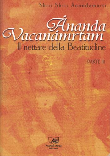 Ananda Vacanamrtam. Vol. 3: nettare della beatitudine, Il . - Shrii Ánandamúrti - Libro Il Sole d'Oriente 2007 | Libraccio.it