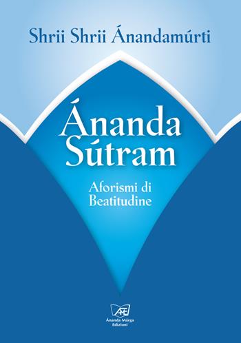 Ananda sutram. Aforismi di beatitudine - Shrii Ánandamúrti - Libro Il Sole d'Oriente 2020 | Libraccio.it