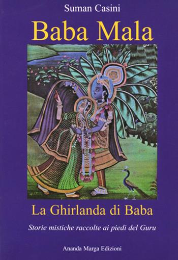 Baba Mala. La ghirlanda di Baba. Storie mistiche raccolte ai piedi del guru - Suman Casini - Libro Il Sole d'Oriente 2007 | Libraccio.it