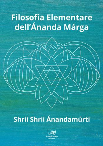 Filosofia elementare dell'Ánanda Márga - Shrii Ánandamúrti - Libro Il Sole d'Oriente 2020 | Libraccio.it