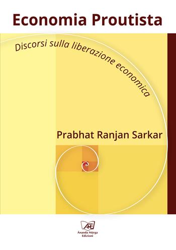 Economia Proutista. Discorsi sulla liberazione economica - Prabhat Ranjan Sarkar - Libro Il Sole d'Oriente 2021 | Libraccio.it