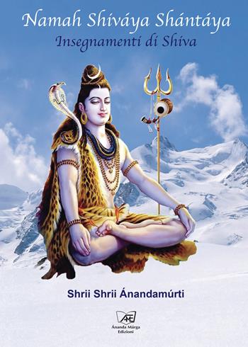 Namah Shiváya Shántáya. Insegnamenti di Shiva - Shrii Shrii Ánandamúrti - Libro Il Sole d'Oriente 2023 | Libraccio.it