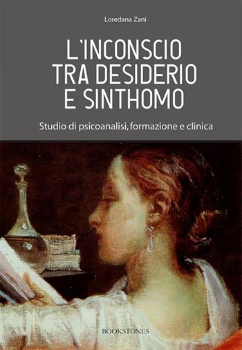 L' inconscio tra desiderio e sinthomo. Studio di psicoanalisi, formazione e clinica - Loredana Zani - Libro Bookstones 2016 | Libraccio.it