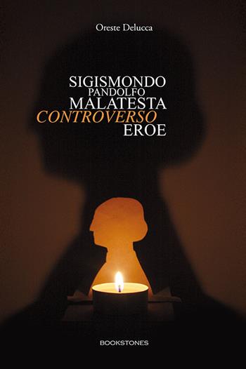 Sigismondo Pandolfo Malatesta controverso eroe - Oreste Delucca - Libro Bookstones 2016, Le turbine | Libraccio.it