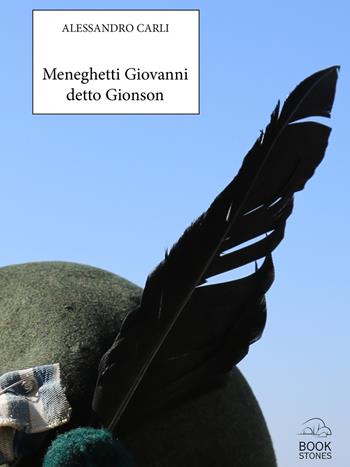 Meneghetti Giovanni detto «Gionson» - Alessandro Carli - Libro Bookstones 2017, Spifferi | Libraccio.it