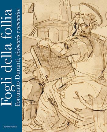Fogli della follia. Fortunato Duranti, visionario e romantico. Ediz. illustrata  - Libro Bookstones 2018 | Libraccio.it
