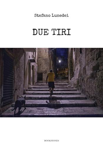 Due tiri - Stefano Lunedei - Libro Bookstones 2018, Spifferi | Libraccio.it