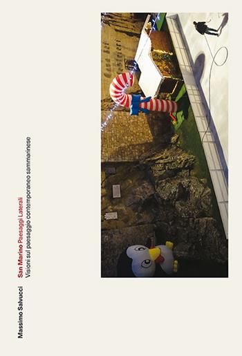 San Marino, Paesaggi laterali. Visioni sul paesaggio contemporaneo sammarinese. Ediz. illustrata - Massimo Salvucci - Libro Bookstones 2018 | Libraccio.it