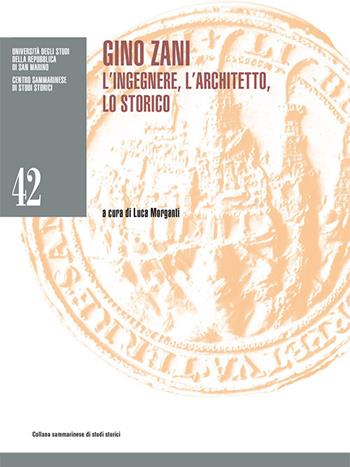 Gino Zani. L'ingegnere, l'architetto, lo storico  - Libro Bookstones 2018, Centro sammarinese di studi storici | Libraccio.it