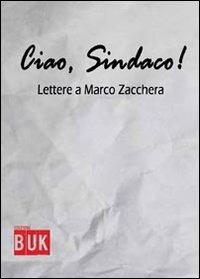 Ciao sindaco. Lettere a Marco Zacchera - Marco Zacchera - Libro Acco 2013, Instant book | Libraccio.it