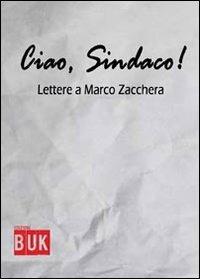 Ciao sindaco. Lettere a Marco Zacchera - Marco Zacchera - Libro Acco 2013, Instant book | Libraccio.it