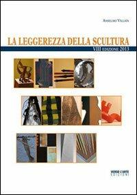 La leggerezza della scultura - Anselmo Villata - Libro Verso l'Arte 2013 | Libraccio.it