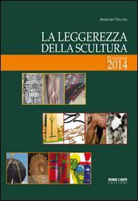 La leggerezza della scultura - Anselmo Villata - Libro Verso l'Arte 2014, Grandi mostre | Libraccio.it
