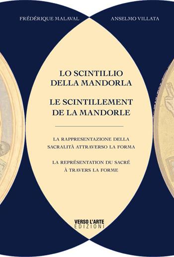 Lo scintillio della mandorla. La rappresentazione della spiritualità attraverso la forma. Ediz. italiana e francese - Frédérique Malaval, Anselmo Villata - Libro Verso l'Arte 2015, Saggistica. Arte e sociologia | Libraccio.it