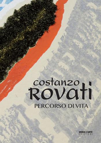 Costanzo Rovati. Percorso di vita. Ediz. italiana e inglese - Anselmo Villata, Giovanna Barbero, Frédérique Malaval - Libro Verso l'Arte 2018, Grandi mostre | Libraccio.it