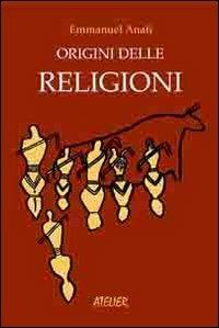 Origini delle religioni - Emmanuel Anati - Libro Atelier 2013, Saggi | Libraccio.it