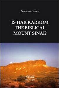 Is Har Karkom the biblical mount Sinai? - Emmanuel Anati - Libro Atelier 2013 | Libraccio.it