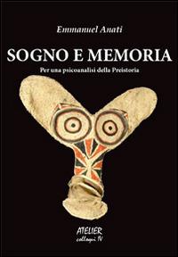 Sogno e memoria. Per una psicoanalisi della preistoria. Ediz. italiana e francese - Emmanuel Anati - Libro Atelier 2014 | Libraccio.it