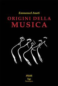 Origini della musica - Emmanuel Anati - Libro Atelier 2014, Saggi | Libraccio.it
