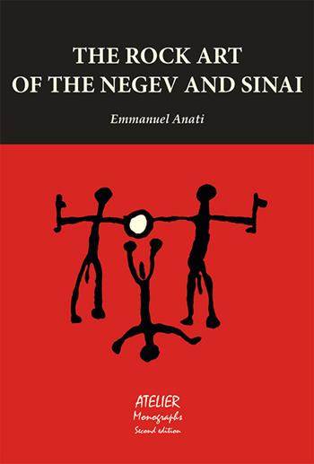 The rock art of the Negev and Sinai - Emmanuel Anati - Libro Atelier 2015, Monographs | Libraccio.it
