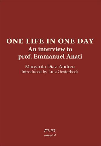 One life in one day. An interview to prof. Emmanuel Anati - Margarita Díaz-Andreu - Libro Atelier 2015, Colloqui | Libraccio.it
