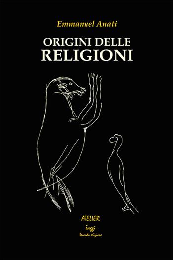 Origini delle religioni - Emmanuel Anati - Libro Atelier 2015, Saggi | Libraccio.it