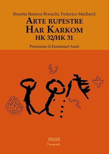 Arte rupestre. Har Karkom. HK 32/HK 31 - Rosetta Bastoni Brioschi, Federico Mailland - Libro Atelier 2015 | Libraccio.it
