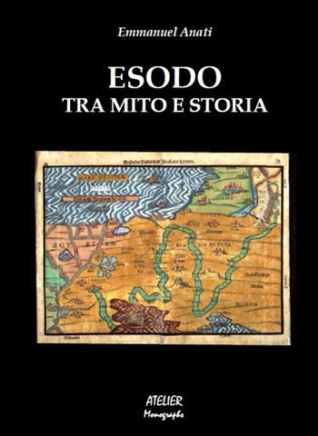 Esodo. Tra mito e storia - Emmanuel Anati - Libro Atelier 2016 | Libraccio.it