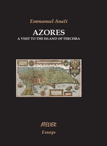 Azores. A visit to the island of Terceira - Emmanuel Anati - Libro Atelier 2017 | Libraccio.it