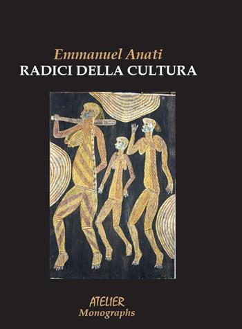 Le radici della cultura - Emmanuel Anati - Libro Atelier 2017, Monographs | Libraccio.it