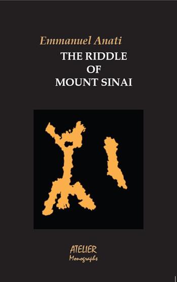 The riddle of mount Sinai - Emmanuel Anati - Libro Atelier 2017 | Libraccio.it