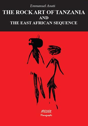 The rock art of Tania and the East African sequence - Emmanuel Anati - Libro Atelier 2018 | Libraccio.it