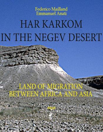 Har Karkom in the Negev Desert. Land of migration between Africa and Asia - Emmanuel Anati, Federico Mailland - Libro Atelier 2018 | Libraccio.it
