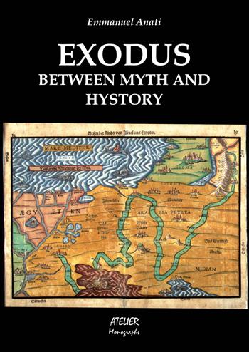 Exodus. Between myth and hystory - Emmanuel Anati - Libro Atelier 2018 | Libraccio.it